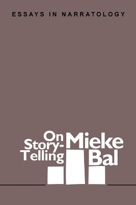On Story-Telling: Essays in Narratology - Mieke Bal