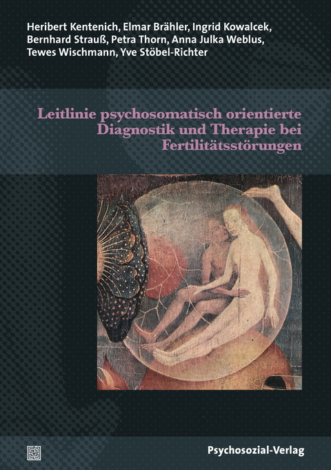 Leitlinie psychosomatisch orientierte Diagnostik und Therapie bei Fertilit&auml;tsst&ouml;rungen - Elmar Br&auml;hler, Heribert Kentenich, Ingrid Kowalcek, Bernhard Strau&szlig;, Petra Thorn, Anna Julka Weblus, Tewes Wischmann, Yve St&ouml;bel-Richter
