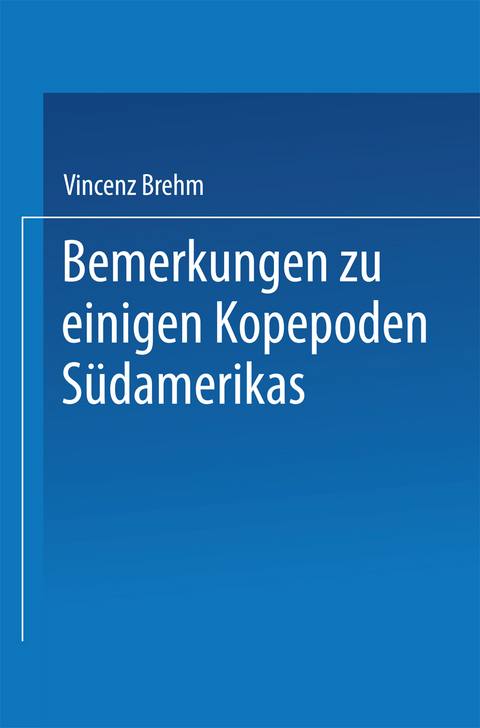 Bemerkungen zu einigen Kopepoden S&uuml;damerikas - Vincenz Brehm