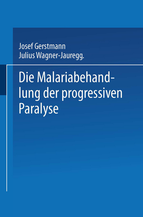 Die Malariabehandlung der Progressiven Paralyse - Josef Gerstmann, Julius von Wagner-Jauregg