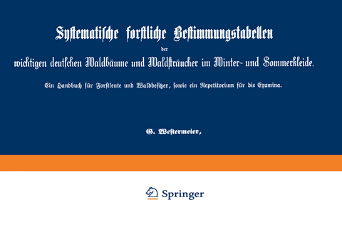 Systematische forstliche Bestimmungstabellen der wichtigen deutschen Waldb&auml;ume und Waldstr&auml;ucher im Winter- und Sommerkleide - G. Westermeier
