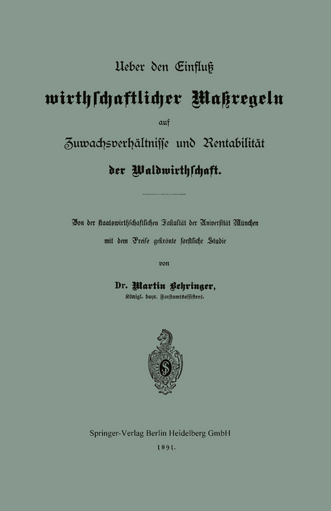 Ueber den Einflu&szlig; wirthschaftlicher Ma&szlig;regeln auf Zuwachsverh&auml;ltnisse und Rentabilit&auml;t der Waldwirthschaft - Martin Behringer