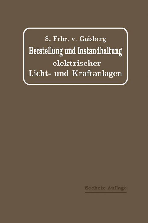 Herstellung und Instandhaltung Elektrischer Licht- und Kraftanlagen - Sigmund von Gaisberg, Gottlob Lux, C. Michalke