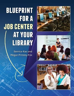 Blueprint for a Job Center at Your Library - Bernice Kao, Megan Pittsley-Fox