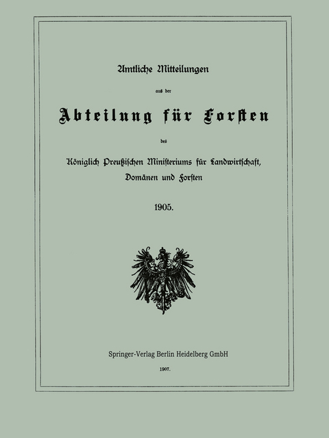 Amtliche Mitteilungen aus der Abteilung f&uuml;r Forsten des K&ouml;niglich Preu&szlig;ischen Ministeriums f&uuml;r Landwirtschaft, Dom&auml;nen und Forsten - Berlin Julius Springer