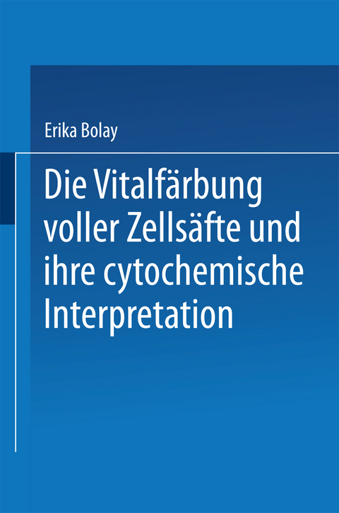 Die Vitalf&auml;rbung voller Zells&auml;fte und ihre cytochemische Interpretation - Erika Bolay