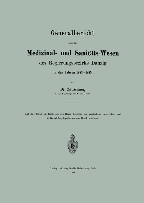 Generalbericht &uuml;ber das Medizinal- und Sanit&auml;ts-Wesen des Regierungsbezirks Danzig in den Jahren 1883&ndash;1885 - A. Zeuschner