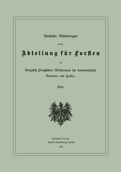 Amtliche Mitteilungen aus der Abteilung f&uuml;r Forsten des K&ouml;niglich Preu&szlig;ischen Ministeriums f&uuml;r Landwirtschaft, Dom&auml;nen und Forsten - Berlin Julius Springer