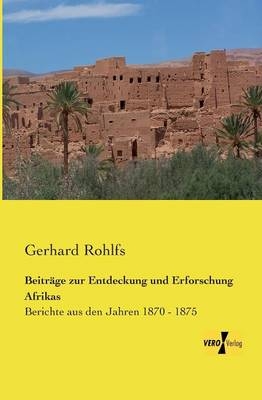 Beitr&auml;ge zur Entdeckung und Erforschung Afrikas - Gerhard Rohlfs