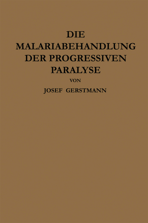 Die Malariabehandlung der Progressiven Paralyse - Josef Gerstmann, Julius Wagner-Jauregg