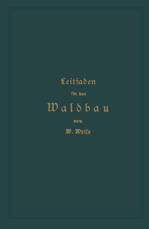 Leitfaden f&uuml;r den Waldbau - Wilhelm Weise