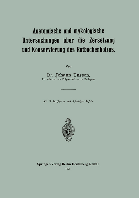 Anatomische und mykologische Untersuchungen &uuml;ber die Zersetzung und Konservierung des Rotbuchenholzes - Johann Tuzson