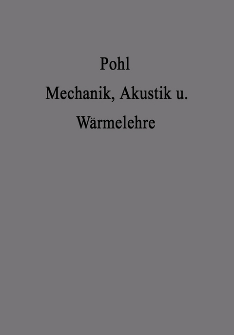 Einführung in die Mechanik Akustik und Wärmelehre - Robert Wichard Pohl