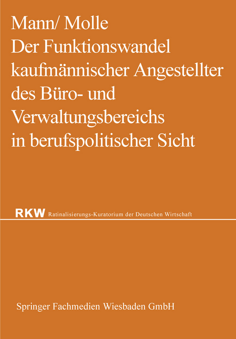 Der Funktionswandel kaufm&auml;nnischer Angestellter des B&uuml;ro- und Verwaltungsbereichs in berufspolitischer Sicht - Werner Mann, Fritz Molle