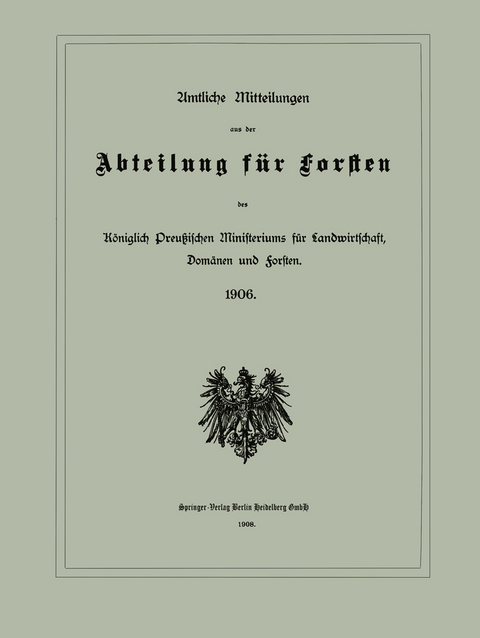 Amtliche Mitteilungen aus der Abteilung f&uuml;r Forsten des K&ouml;niglich Preu&szlig;ischen Ministeriums f&uuml;r Landwirtschaft, Dom&auml;nen und Forsten - Berlin Julius Springer
