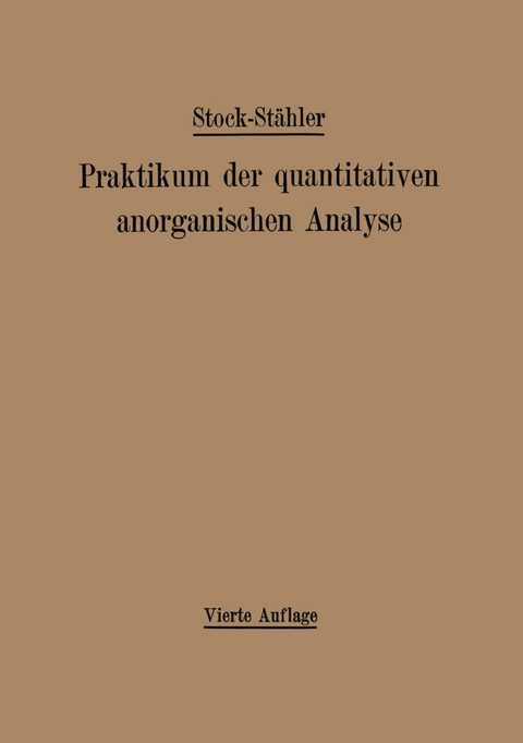 Praktikum der quantitativen anorganischen Analyse - Alfred Stock, Arthur St&auml;hler, Andreas Hake