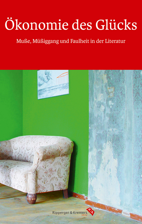 &Ouml;konomie des Gl&uuml;cks. Mu&szlig;e, M&uuml;&szlig;iggang und Faulheit in der Literatur - 