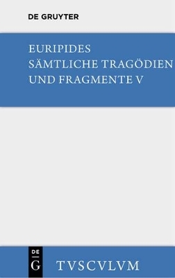 Euripides: Sämtliche Tragödien und Fragmente / Orestes • Iphigenie in Aulis • Die Mänaden -  Euripides