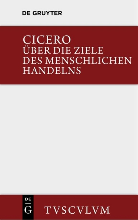 &Uuml;ber die Ziele des menschlichen Handelns / De finibus bonorum et malorum - Marcus Tullius Cicero