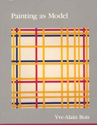 Painting as Model - Yve-Alain Bois