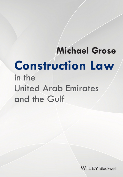 Construction Law in the United Arab Emirates and the Gulf - Michael Grose