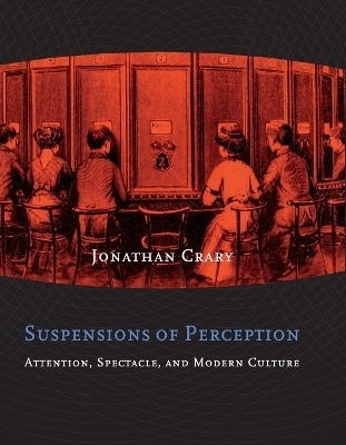 Suspensions of Perception - Jonathan Crary