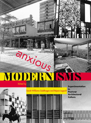 Anxious Modernisms - Sarah Goldhagen
