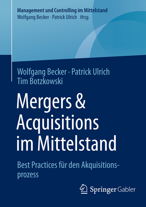 Mergers & Acquisitions im Mittelstand -  Wolfgang Becker,  Patrick Ulrich,  Tim Botzkowski