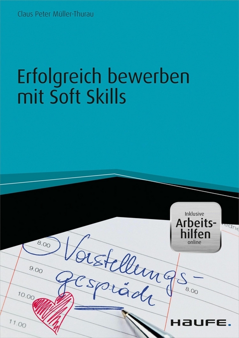 Erfolgreich bewerben mit Soft Skills - inkl. Arbeitshilfen online - Claus Peter M&uuml;ller-Thurau