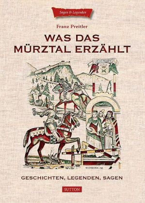 Was das M&uuml;rztal erz&auml;hlt - Franz Preitler