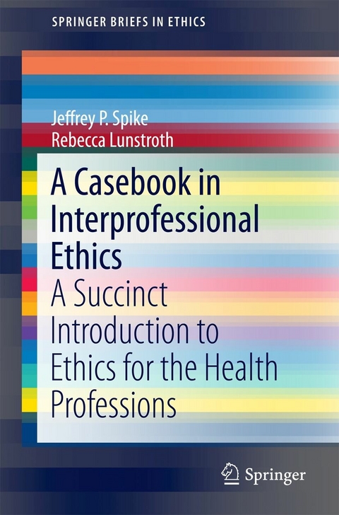 A Casebook in Interprofessional Ethics -  Jeffrey P. Spike,  Rebecca Lunstroth