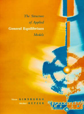 The Structure of Applied General Equilibrium Models - Victor Ginsburgh, Michiel Keyzer