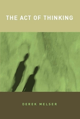 The Act of Thinking - Derek Melser