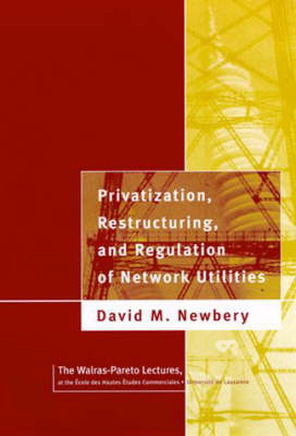 Privatization, Restructuring and Regulation of Network Utilities - David M.G. Newbery
