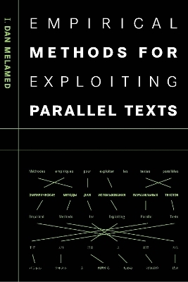 Empirical Methods for Exploiting Parallel Texts - I. Dan Melamed