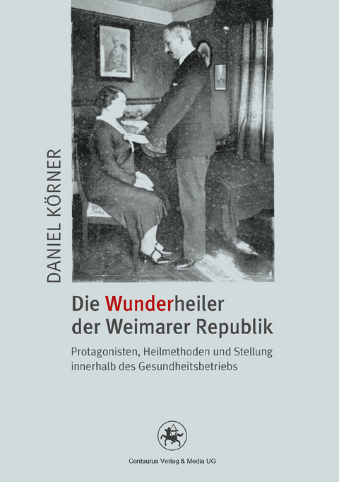 Die Wunderheiler der Weimarer Republik - Daniel K&ouml;rner