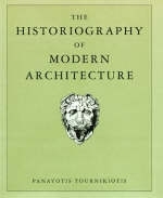 The Historiography of Modern Architecture - Panayotis Tournikiotis