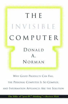 The Invisible Computer - Donald A. Norman