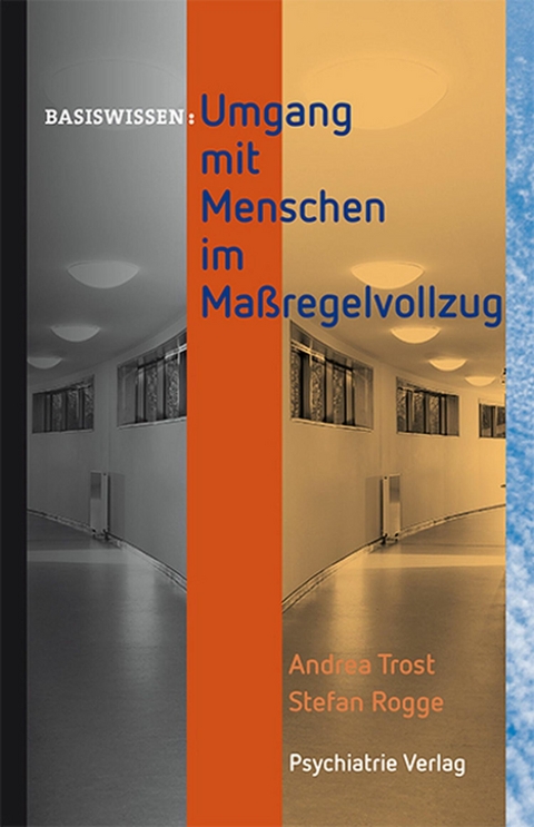 Umgang mit Menschen im Ma&szlig;regelvollzug - Andrea Trost, Stefan Rogge
