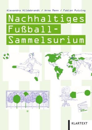 Nachhaltiges Fu&szlig;ball-Sammelsurium - Alexandra Hildebrandt, Arne Menn, Fabian Putzing