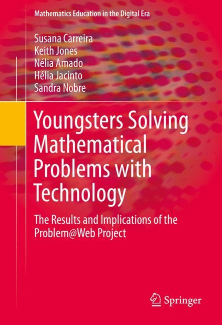 Youngsters Solving Mathematical Problems with Technology - Susana Carreira, Keith Jones, Nélia Amado, Hélia Jacinto, Sandra Nobre