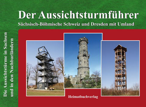 Der Aussichtsturmf&uuml;hrer, S&auml;chsisch-B&ouml;hmische Schweiz und Dresden mit Umland - Michael Bellmann