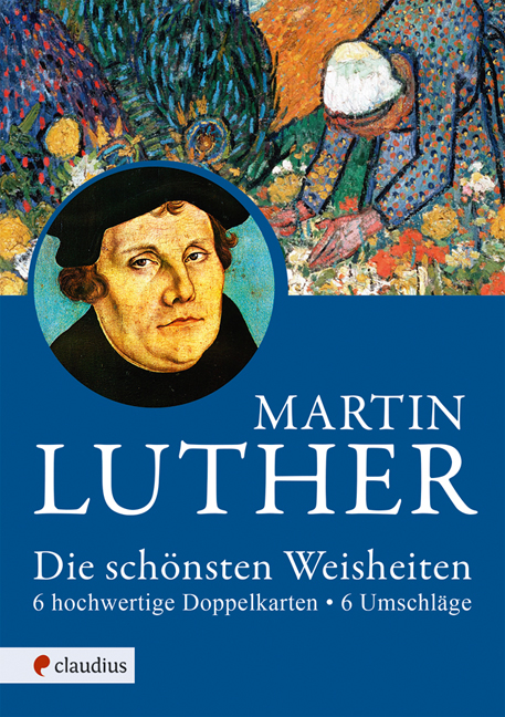 Martin Luther - Die sch&ouml;nsten Weisheiten