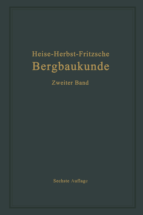 Lehrbuch der Bergbaukunde mit besonderer Ber&uuml;cksichtigung des Steinkohlenbergbaues - Carl Hellmut Fritzsche, Fritz Heise, Friedrich Herbst