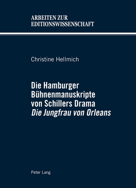 Die Hamburger B&uuml;hnenmanuskripte von Schillers Drama &laquo;Die Jungfrau von Orleans&raquo; - Christine Hellmich
