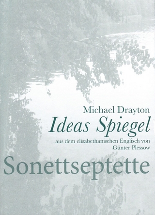 Michael Drayton IDEAS SPIEGEL - Amores in Vierzehnzeilern - aus dem elisabethanischen Englisch von Günter Plessow erstmals ins Deutsche übertragen
