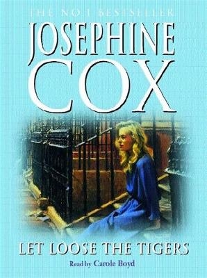 Let Loose the Tigers - Josephine Cox