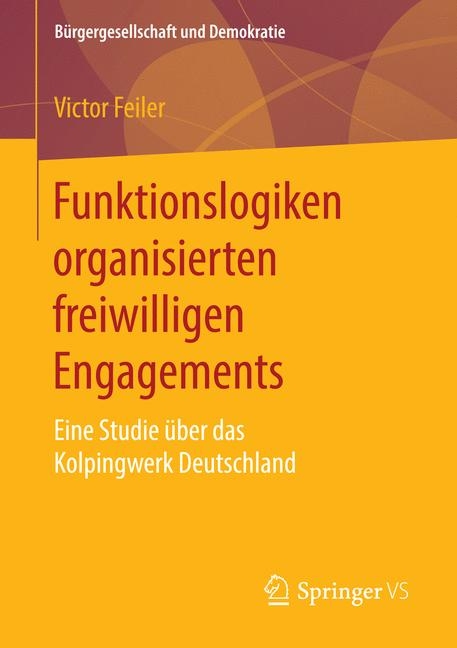 Funktionslogiken organisierten freiwilligen Engagements -  Victor Feiler