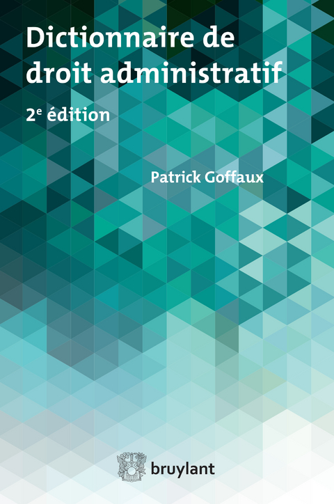 Dictionnaire de droit administratif -  Patrick Goffaux