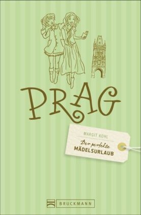 Der perfekte M&auml;delsurlaub &ndash; Prag - Margit Kohl, Cornelia Seelmann